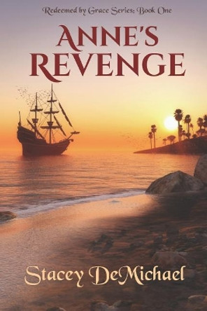 Anne's Revenge: Redeemed by Grace Series: Book One by Stacey Demichael 9781793365255