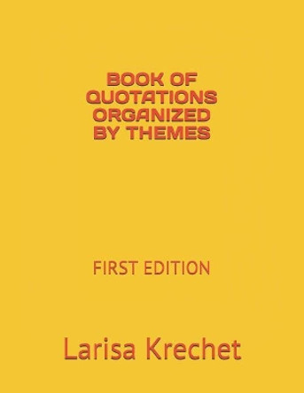 Book of Quotations Organized by Themes: First Edition by Larisa Krechet 9781795131131