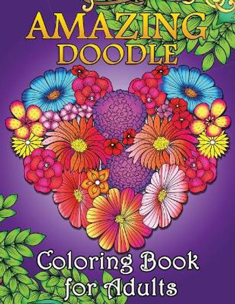 Amazing Doodle Coloring Book for Adults: Easy and Beautiful Flowers and Animals in the Fantasy World Coloring Pages by Rocket Publishing 9781795390323