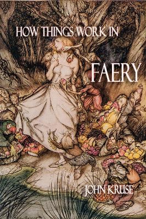 How Things Work in Faery by John Kruse 9781838132491