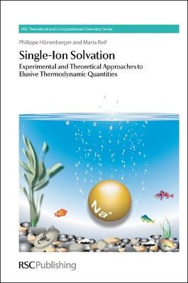 Single-Ion Solvation: Experimental and Theoretical Approaches to Elusive Thermodynamic Quantities by Philippe H. Hunenberger 9781847551870