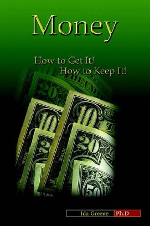 Money, How to Get It, How to Keep It by Ida Greene 9781881165187