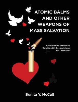 Atomic Balms and Other Weapons of Mass Salvation by Bonita Y McCall 9781935256533