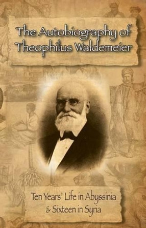 The Autobiography of Theophilus Waldemeier by Theophilus Waldemeier 9781935907886