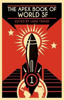 The Apex Book of World SF: Volume 1 by Lavie Tidhar 9781937009366