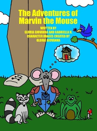 The Adventures of Marvin the Mouse by Gloria Giovanna 9781480950863