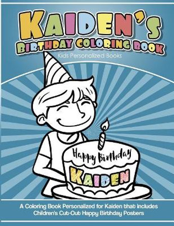 Kaiden's Birthday Coloring Book Kids Personalized Books: A Coloring Book Personalized for Kaiden that includes Children's Cut Out Happy Birthday Posters by Yolie Davis 9781725700147