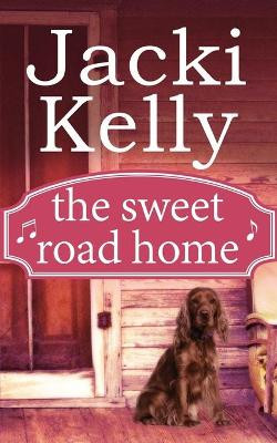 The Sweet Road Home by Jacki Kelly 9781942202165