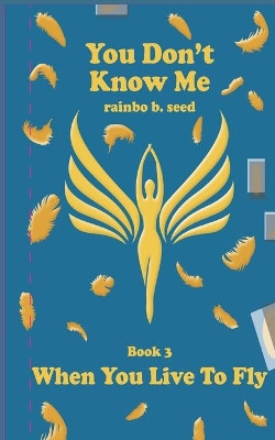 you don't know me Book 3: When You Live To Fly by Rg Cantalupo 9781733288354