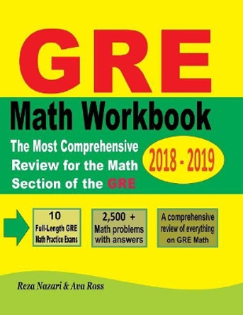 GRE Math Workbook 2018 - 2019: The Most Comprehensive Review for the Math Section of the GRE by Reza Nazari 9781721095384