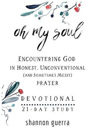 Oh My Soul Devotional: 21-Day Study by Shannon Guerra 9781734597882