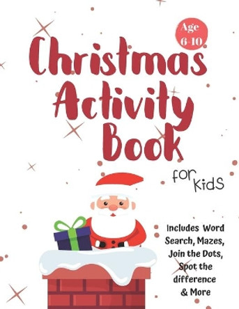 Christmas Activity Book for Kids: Ages 6-10: A Creative Holiday Coloring, Drawing, Word Search, Maze, Games, and Puzzle Art Activities Book for Boys and Girls Ages 6, 7, 8, 9, and 10 Years Old by Carrigleagh Books 9781710200041