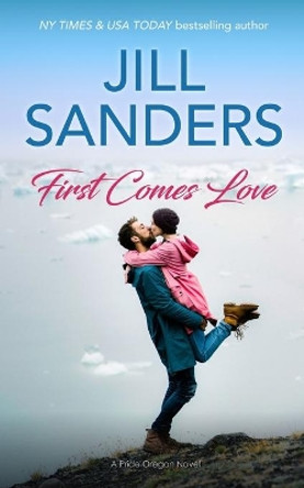 First Comes Love by Jill Sanders 9781945100598