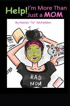 Help! I'm More Than Just A Mom by Natiya Ty McFadden 9798671493276