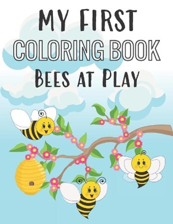 My First Coloring Book Bees at Play: Fun Insect Color Pages for 1-Year-Old by Ella Dawn Creations 9798672776002