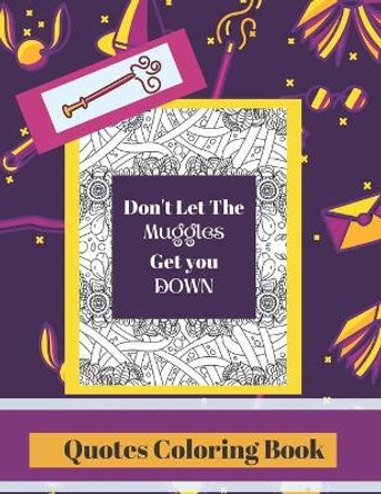 Quotes Coloring Book: Don't Let The Muggles Get You Down by Lorielle Porter 9798672858470