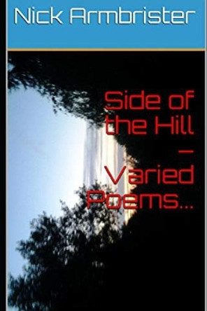 Side of the Hill - Varied Poems... by Nick Armbrister 9798673045961