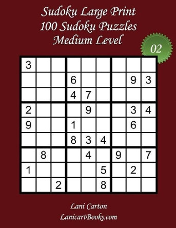 Sudoku Large Print - Medium Level - N Degrees2: 100 Medium Sudoku Puzzles - Puzzle Big Size (8.3&quot;x8.3&quot;) and Large Print (36 points) by Lanicartbooks Com 9781974628193