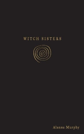 Witch Sisters by Alanna Nicole Murphy 9781783241279