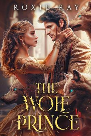 The Wolf Prince: An Opposites Attract Shifter Romance by Roxie Ray 9798860362444