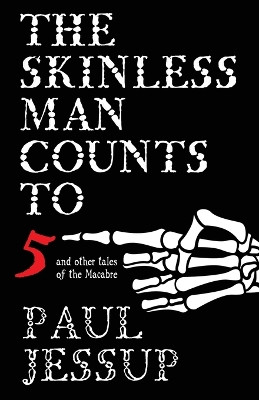 The Skinless Man Counts to Five by Paul Jessup 9781630230760