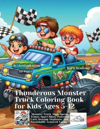 Thunderous Monster Truck Coloring Book for Kids Ages 5-12 by Christabel Austin 9798869197375