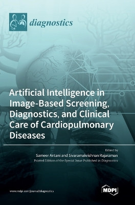 Artificial Intelligence in Image-Based Screening, Diagnostics, and Clinical Care of Cardiopulmonary Diseases by Sameer Antani 9783036564340