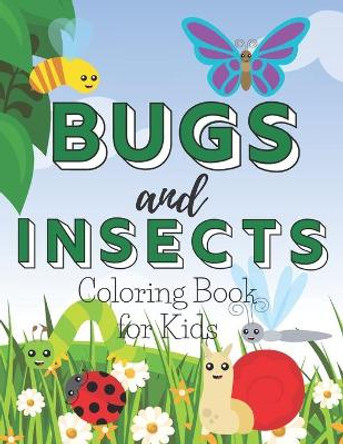 Bugs and Insects Coloring Book for Kids: A Cute Colouring Illustrations with Mosquito, Ladybugs, Dragonsfly for Children by Emil Butterfly 9798578939310