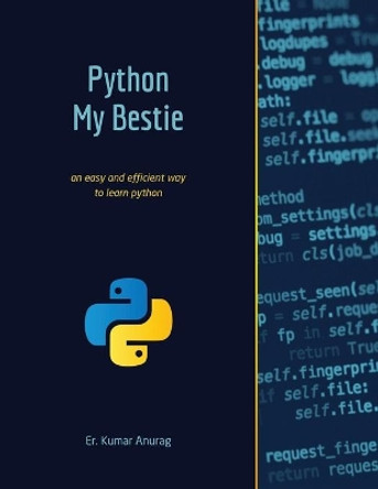 Python My Bestie: an easy and efficient way to learn python by Er Kumar Anurag 9798630267573