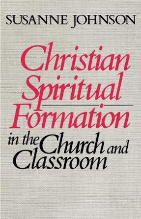 Christian Spiritual Formation in Church and Classroom by Susanne Johnson 9780687075904 Christian Spiritual Formation in Church and Classroom by Susanne Johnson 9780687075904