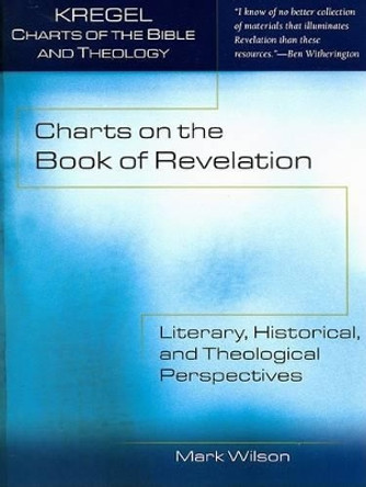 Charts on the Book of Revelation: Literary, Historical, and Theological Perspectives by Dr Mark Wilson 9780825439391