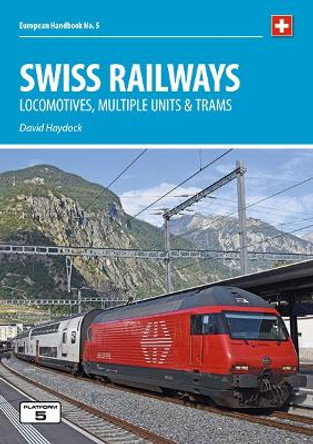 Swiss Railways 5th Edition: Locomotives, Multiple Units and Trams by David Haydock 9781909431591