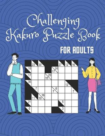 Challenging Kakuro Puzzle Book For Adults: Perfect for Brain Activity by Pranab Mahata 9798585248535