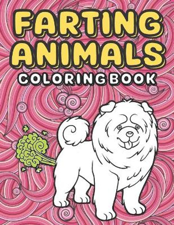 Farting Animals: An kids and Adult Coloring Book for Animal Lovers for Fun & Stress Relief & Relaxation by Poop Kingdom 9798591986773