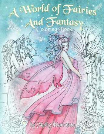 A World of Fairies and Fantasy Coloring Book by Molly Harrison: An adult coloring book featuring beautiful fairies, some angels and more! For grownups and older children by Molly Harrison 9798603974903