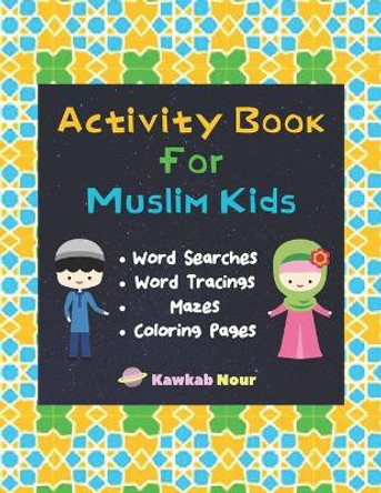 Activity Book For Muslim Kids: Word Searches, Word Tracings, Mazes, Coloring Pages: A Simple & Fun Puzzle Book For Young Islamic Kids Age 7 - 9 by Kawkabnour Press 9798609007513