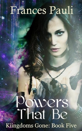 Powers That Be by Frances Pauli 9798633110791