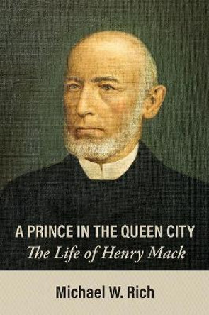A Prince in the Queen City: The Life of Henry Mack by Michael Rich 9781627201902
