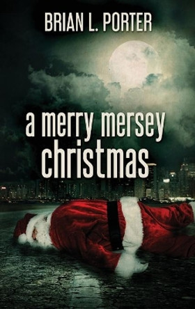 A Merry Mersey Christmas: Large Print Hardcover Edition by Brian L Porter 9784867470978