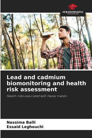 Lead and cadmium biomonitoring and health risk assessment by Nassima Balli 9786206020462