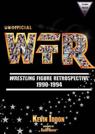 Unofficial Wrestling Figure Retrospective 1990-1994 by Kevin Iddon 9783749789856