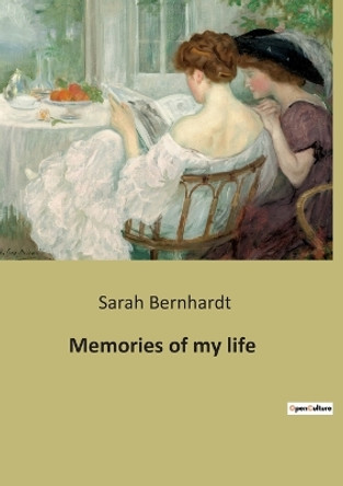 Memories of my life: The autobiography of Sarah Bernhardt by Sarah Bernhardt 9791041941117