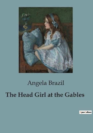 The Head Girl at the Gables by Angela Brazil 9791041951758