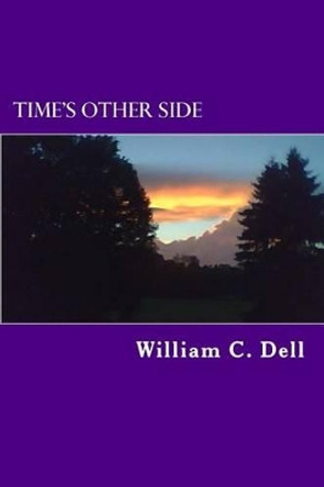 Time's Other Side by William C Dell 9781511901673