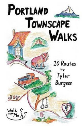 Portland Townscape Walks: Ten Routes by Tyler Burgess by Tyler E Burgess 9781534603868