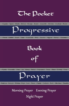 The Pocket Progressive Book of Prayer: Morning Prayer Evening Prayer Night Prayer by Pearson Moore 9781544775029