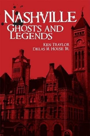 Nashville Ghosts and Legends by Ken Traylor 9781596293243