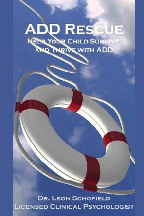 Add Rescue: Help Your Child Survive and Thrive with Add by Dr Leon Schofield 9781544124377