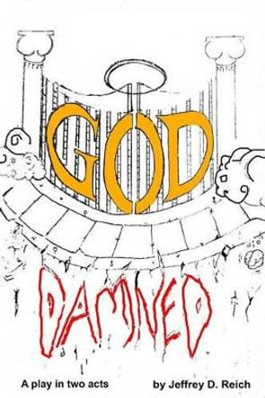 Goddamned by Jeffrey D Reich 9781534618282