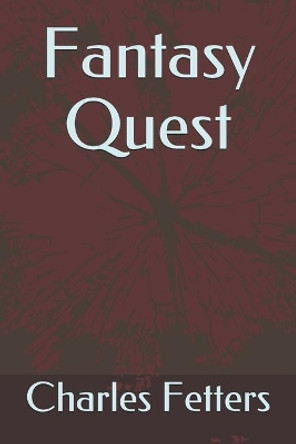 Fantasy Quest by Charles Fetters 9798555354655